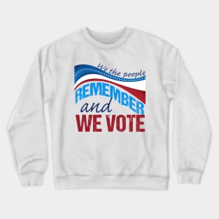 We the People Remember and We Vote Crewneck Sweatshirt